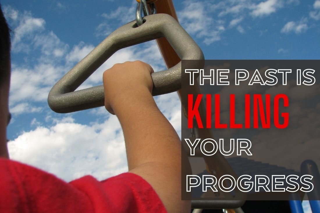 The Past Is Killing Your Progress